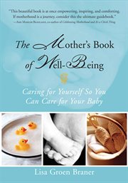 The Mother''s Book of Well-Being : Caring for Yourself So You Can Care for Your Baby cover image