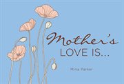 Mother's love is-- cover image