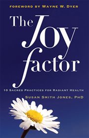 The joy factor : 10 sacred practices for radiant health cover image