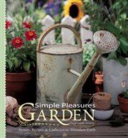 Simple pleasures of the garden : stories, recipes & crafts from the abundant earth cover image