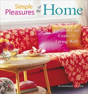 Simple pleasures of the home. Comforts and Crafts for Living Well cover image