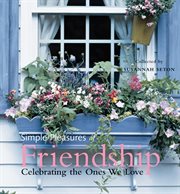 Simple pleasures of friendship : celebrating the ones we love cover image