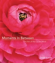 Moments in between : the art of the quiet mind cover image