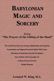 Babylonian Magic and Sorcery : Being "The Prayers of the Lifting of the Hand" cover image