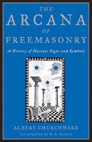 The Arcana of Freemasonry : A History of Masonic Signs and Symbols cover image