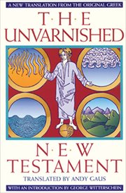 The unvarnished new testament (new translation from the original greek) cover image