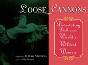 Loose cannons : devastating dish from the world's wildest women cover image