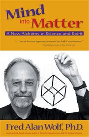 Mind into Matter : A New Alchemy of Science and Spirit cover image