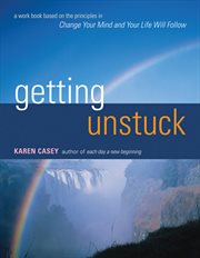 Getting unstuck : change your mind and your life will follow cover image