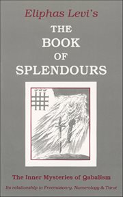 The Book of Splendours : The Inner Mysteries Of Qabalism cover image