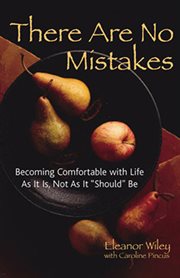 There are no mistakes : becoming comfortable with life as it is, not as it should be cover image
