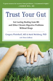 Trust your gut. Heal from IBS and Other Chronic Stomach Problems without Drugs cover image