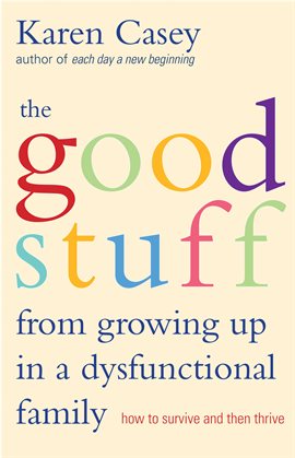 Cover image for The Good Stuff from Growing Up in a Dysfunctional Family