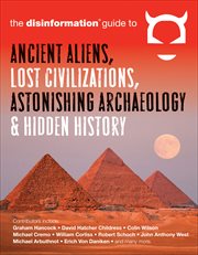 The Disinformation Guide to Ancient Aliens, Lost Civilizations, Astonishing Archaeology & Hidden : Disinformation Guide cover image