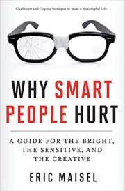 Why smart people hurt : a guide for the bright, the sensitive, and the creative cover image