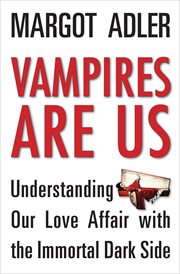 Vampires are us. Understanding Our Love Affair with the Immortal Dark Side cover image