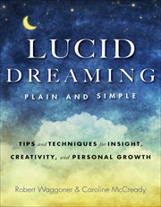 Lucid Dreaming, Plain and Simple : Tips and Techniques for Insight, Creativity, and Personal Growth cover image