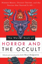 The Weiser book of horror and the occult : hidden magic, occult truths, and the stories that started it all cover image