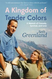 A kingdom of tender colors : a memoir of comedy, survival, and love cover image