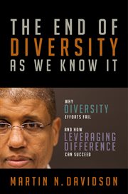 The end of diversity as we know it : why diversity efforts fail and how leveraging difference can succeed cover image