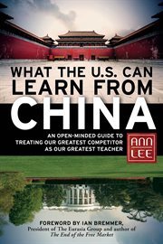 What the U.S. can learn from China : an open-minded guide to treating our greatest competitor as our greatest teacher cover image