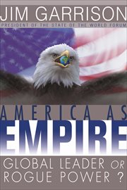 America as empire : global leader or rogue power? cover image