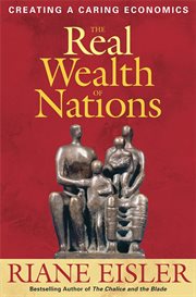 The real wealth of nations : creating a caring economics cover image