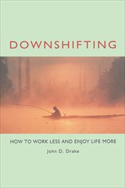 Downshifting : How to Work Less and Enjoy Life More cover image