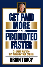Get Paid More and Promoted Faster : 21 Great Ways to Get Ahead in Your Career cover image
