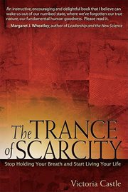 The trance of scarcity : stop holding your breath and start living your life cover image