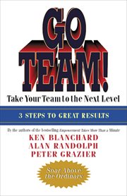 Go Team! : Take Your Team to the Next Level: 3 Steps to Great Results cover image