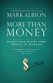 More than money : questions every MBA needs to answer : redefining risk and reward for a life of purpose cover image