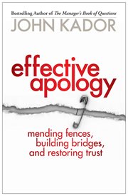 Effective Apology : Mending Fences, Building Bridges, And Restoring Trust cover image