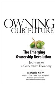 Owning our future : the emerging ownership revolution : journeys to the generative economy cover image