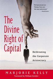The divine right of capital : dethroning the corporate aristocracy cover image