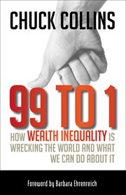 99 to 1 : how wealth inequality is wrecking the world and what we can do about it cover image