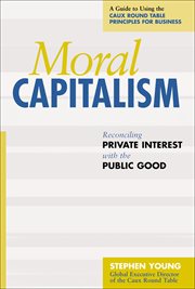 Moral capitalism : reconciling private interest with the public good cover image