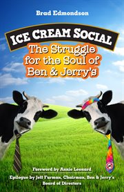 Ice Cream Social : the Struggle for the Soul of Ben & Jerry's cover image
