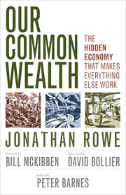 Our Common Wealth : The Hidden Economy That Makes Everythig Else Work cover image