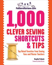 1,000 Clever Sewing Shortcuts & Tips : Top-Rated Favorites from Sewing Fans and Master Teachers cover image