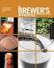 The Brewer's Apprentice : An Insider's Guide to the Art and Craft of Beer Brewing, Taught by the Masters cover image