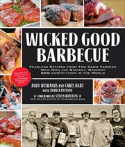 Wicked Good Barbecue : Fearless Recipes from Two Damn Yankees Who Won the Biggest, Baddest BBQ Competition in the World. Wicked Good cover image