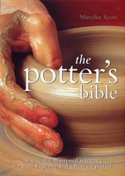 The potter's bible : an essential illustrated reference for both beginner and advanced potters cover image