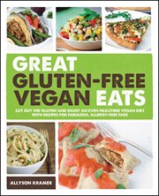 Great Gluten : Free Vegan Eats. Cut Out the Gluten and Enjoy an Even Healthier Vegan Diet with Recipes for Fabulous, Allergy-Free Fa cover image