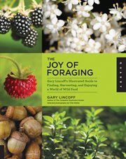 The joy of foraging : Gary Lincoff's illustrated guide to finding, harvesting, and enjoying a world of wild food cover image