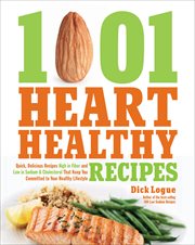 1001 Heart Healthy Recipes : Quick, Delicious Recipes High in Fiber and Low in Sodium & Cholesterol That Keep You Committed to Yo cover image