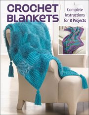 Crochet Blankets : Complete Instructions for 8 Projects cover image