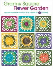 Granny Square Flower Garden : Instructions for Blanket with Choice of 12 Squares cover image