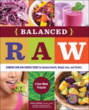 Balanced raw : combine raw and cooked foods for optimal health, weight loss, and vitality cover image