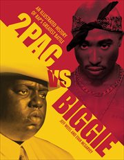 2Pac vs Biggie : An Illustrated History of Rap's Greatest Battle cover image